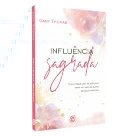 Influência Sagrada | Gary Thomas | 2° Edição