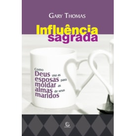 Influência Sagrada | Gary Thomas
