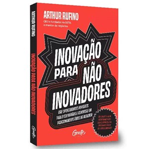Inovação para não inovadores | Arthur Rufino