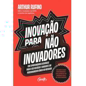 Inovação para não inovadores | Arthur Rufino
