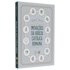 Inovações da Igreja Católica Romana | Carlos H. Collete