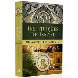 Instituições de Israel no Antigo Testamento | Roland Voux