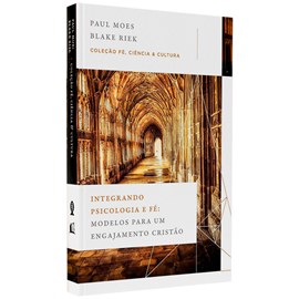 Integrando Psciológia e Fé | Paul Moes e Blake Riek