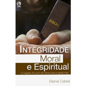 Integridade Moral e Espiritual | Elienai Cabral