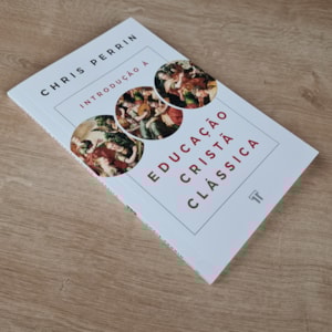 Segunda imagem do produto Introdução à Educação Cristã Clássica | Chris Perrin