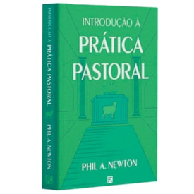Introdução à Prática Pastoral | Phil. A Newton