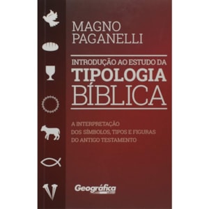 Introdução ao Estudo da Tipologia Bíblica | Magno Paganelli
