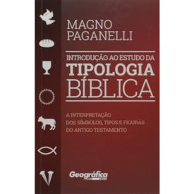 Introdução ao Estudo da Tipologia Bíblica | Magno Paganelli