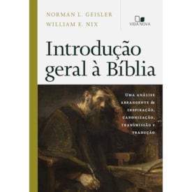 Introducão Geral à Bíblia | Norman L. Geisler e William E. Nix