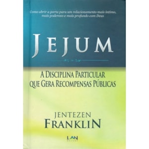 Jejum | A Disciplina Particular Que Gera Recompensas Públicas | Jentezen