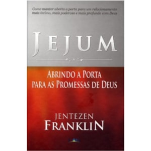 Jejum | Abrindo A Porta Para As Promessas de Deus | Jentezen Franklin