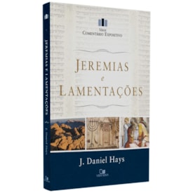 Jeremias e Lamentaçôes | Série Comentário Expositivo | J. Daniel Hays