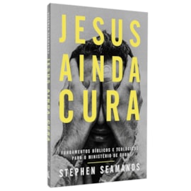 Jesus Ainda Cura | Stephen Seamands