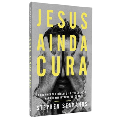 Jesus Ainda Cura | Stephen Seamands