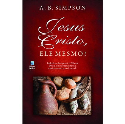 Jesus Cristo, Ele Mesmo! | A. B. Simpson