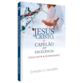 Jesus Cristo O Capelão Por Excelência | Ernesto G. Iasulaitis