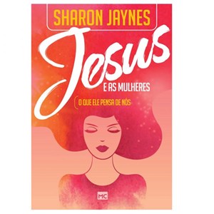 Jesus e as Mulheres | Sharon Jaynes