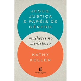 Jesus, Justiça e Papeis De Gênero | Kathy Keller