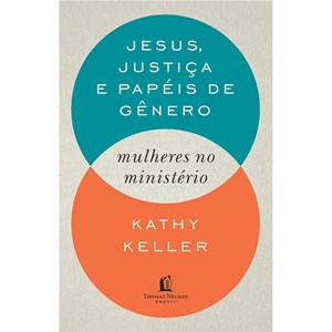 Jesus, Justiça e Papeis De Gênero | Kathy Keller