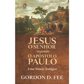 Jesus O Senhor Segundo o Apóstolo Paulo | Gordon D. Fee