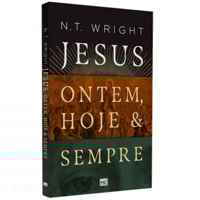 Jesus Ontem, Hoje e Sempre | N.T. Wright