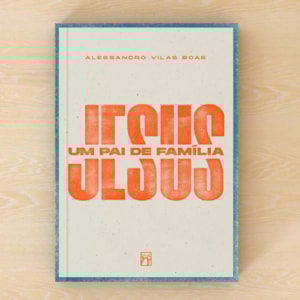 Segunda imagem do produto Jesus, Um Pai de Família | Alessandro Vilas Boas