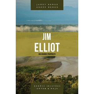Jim Elliot | Um Grande Propósito | Janet Benge
