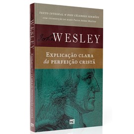 John Wesley | Explicação Clara da Perfeição Cristã