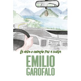 Lá Onde o Coração faz a Curva | Emilio Garofalo Neto