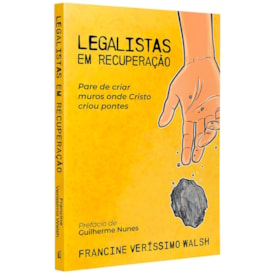 Legalistas em Recuperação | Francine Veríssimo Walsh