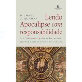 Lendo Apocalipse com Responsabilidade | Michael J. Gorman