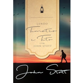 Lendo Timóteo E Tito Com John Stott | John Stott