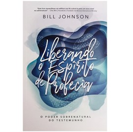Liberando o Espírito de Profecia | Bill Johnson