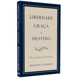 Liberdade, Graça e Destino | Romano Guardini