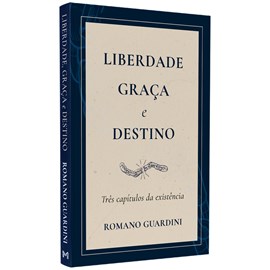 Liberdade, Graça e Destino | Romano Guardini