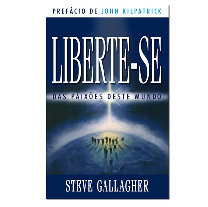 Liberte-se das paixões deste mundo | Steve Gallagher