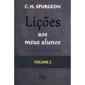 Lições aos meus Alunos | Homilética e Teologia Pastoral | Vol. 2 | C. H. Spurgeon