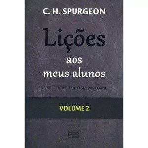 Lições aos meus Alunos | Homilética e Teologia Pastoral | Vol. 2 | C. H. Spurgeon
