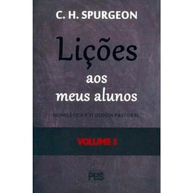Lições aos meus Alunos | Homilética e Teologia Pastoral | Vol. 3 | C. H. Spurgeon