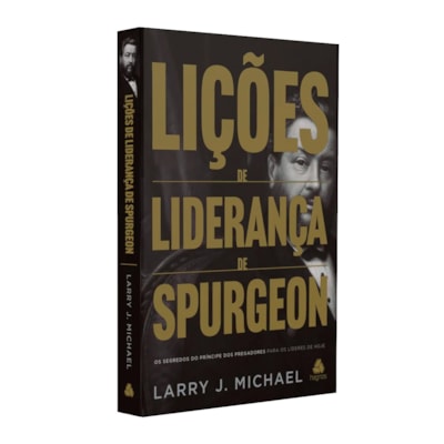 Lições de Liderança de Spurgeon | Larry J. Michael