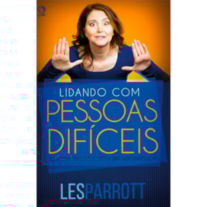 Lidando com Pessoas Difíceis | Les Parrott