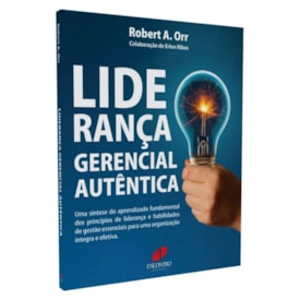 Liderança Gerencial Autêntica | 
                                Robert A. Orr