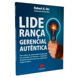 Liderança Gerencial Autentica | Robert A. Orr