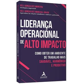 Liderança Operacional de Alto Impacto | Heli Gonçalves Moreira e Heli G. M. Jr.