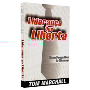 Liderança que Liberta | Tom Marchall