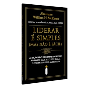 Liderar é Simples, Mas não é Fácil | 
                                        William H. McRaven