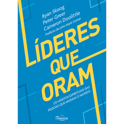Líderes Que Oram | Ryan Skoog, Peter Greer e Cameron Doolittle