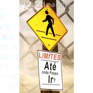 Limites Até Onde Posso Ir? | Jorge Linhares