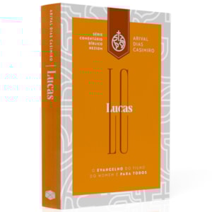 Lucas | Série Comentário Bíblico Heziom | Arival Dias Casimiro