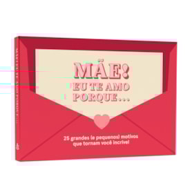 Mãe ! Eu Te Amo Porque... | 25 Grandes (e Pequenos) Motivos Que Tornam Você Incrível